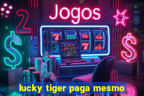 lucky tiger paga mesmo